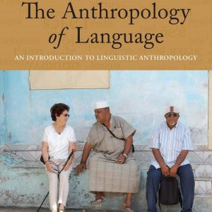 The Anthropology of Language An Introduction to Linguistic Anthropology 4th Edition